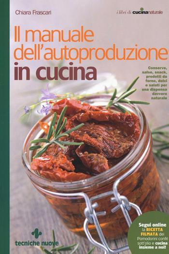 Il manuale dell'autoproduzione in cucina - Chiara Frascari - Libro Tecniche Nuove 2016, Le guide di Natura & Salute | Libraccio.it