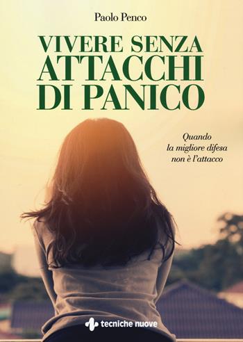 Vivere senza attacchi di panico - Paolo Penco - Libro Tecniche Nuove 2017 | Libraccio.it