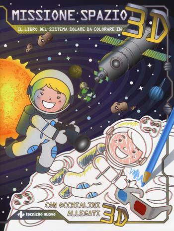 Missione spazio. Il libro del sistema solare da colorare in 3D. Ediz. illustrata. Con occhialini 3D - Ilaria Oggioni - Libro Tecniche Nuove 2017, Tecniche nuove junior | Libraccio.it