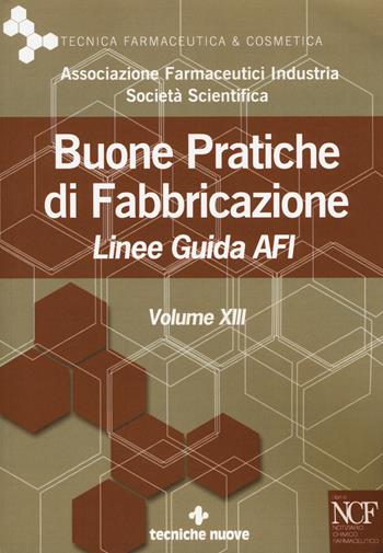 Buone pratiche di fabbricazione. Linee guida AFI. Vol. 13  - Libro Tecniche Nuove 2017, Tecnica farmaceutica e cosmetica | Libraccio.it