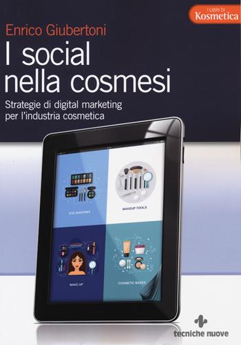 I social nella cosmesi. Strategie di digital marketing per l'industria cosmetica - Enrico Giubertoni - Libro Tecniche Nuove 2017, I libri di Kosmetica | Libraccio.it