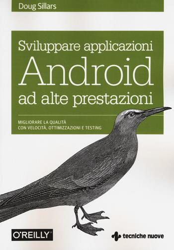 Sviluppare applicazioni Android ad alte prestazioni - Doug Sillars - Libro Tecniche Nuove 2017, Tecnologie | Libraccio.it