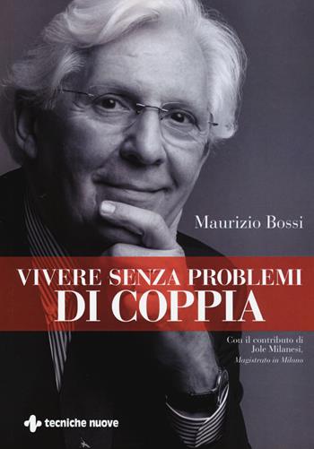 Vivere senza problemi di coppia - Maurizio Bossi - Libro Tecniche Nuove 2017, Le guide della salute | Libraccio.it