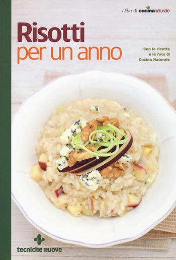 Risotti per un anno. Ediz. a colori  - Libro Tecniche Nuove 2017, I libri di cucina naturale | Libraccio.it