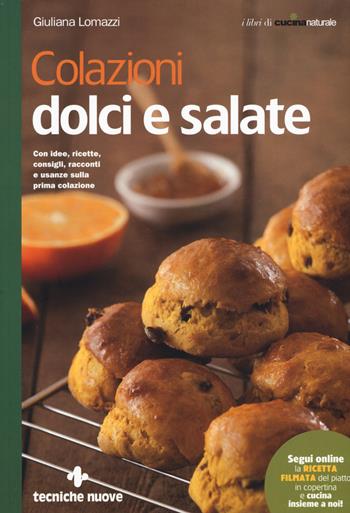 Colazioni dolci e salate - Giuliana Lomazzi - Libro Tecniche Nuove 2017, Le guide di Natura & Salute | Libraccio.it