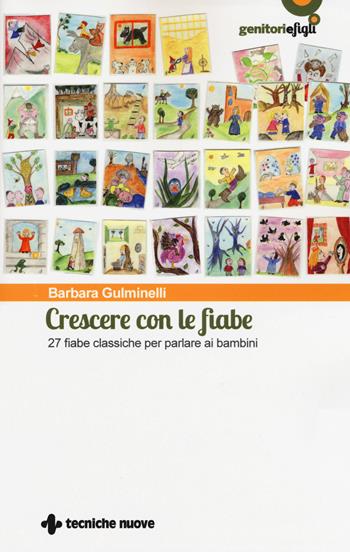 Crescere con le fiabe. 27 fiabe classiche per parlare ai bambini - Barbara Gulminelli - Libro Tecniche Nuove 2017, Genitori e figli | Libraccio.it