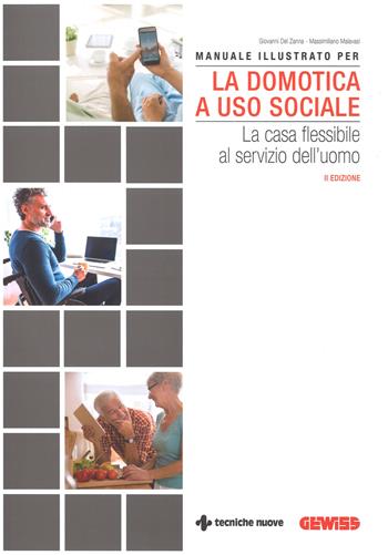 Manuale illustrato per la domotica a uso sociale. La casa flessibile al servizio dell'uomo - Giovanni Del Zanna, Massimiliano Malavasi - Libro Tecniche Nuove 2018, Impianti | Libraccio.it