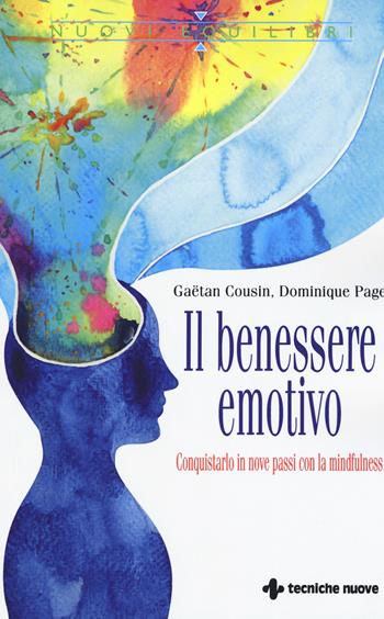 Il benessere emotivo. Conquistarlo in nove passi con la mindfulness - Gaëtan Cousin, Dominique Page - Libro Tecniche Nuove 2017, Nuovi equilibri | Libraccio.it