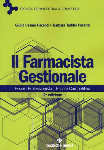 Il farmacista gestionale. Essere professionista. Essere competitivo - Giulio Cesare Pacenti, Barbara Taddei Pacenti - Libro Tecniche Nuove 2017, Tecnica farmaceutica e cosmetica | Libraccio.it