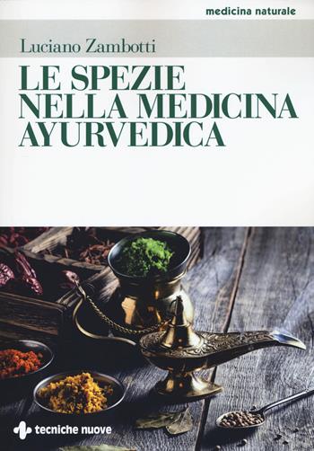 Le spezie nella medicina ayurvedica - Luciano Zambotti - Libro Tecniche Nuove 2018, Medicina naturale | Libraccio.it