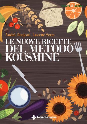 Le nuove ricette per il metodo Kousmine - André Denjean, Lucette Serre - Libro Tecniche Nuove 2017, Natura e salute | Libraccio.it