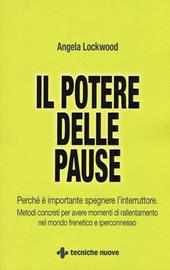 Il potere delle pause. Perché è importante spegnere l'interruttore. Metodi concreti per avere momenti di rallentamento nel mondo frenetico e iperconnesso