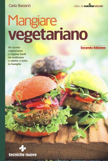 Mangiare vegetariano - Carla Barzanò - Libro Tecniche Nuove 2017, Le guide di Natura & Salute | Libraccio.it