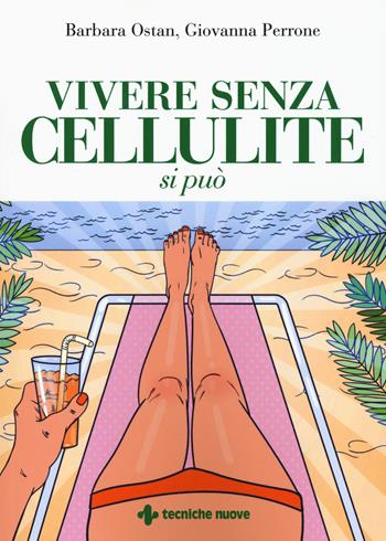 Vivere senza cellulite si può - Giovanna Perrone, Barbara Ostan - Libro Tecniche Nuove 2018, Le guide della salute | Libraccio.it