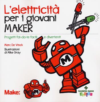 L' elettricita' per i giovani maker. Progetti fai-da-te facili e divertenti - Mark De Vinck - Libro Tecniche Nuove 2018, Tecniche nuove junior | Libraccio.it