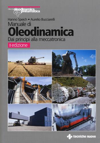 Manuale di oleodinamica. Dai principi alla meccatronica - Hanno Speich, Aurelio Bucciarelli - Libro Tecniche Nuove 2018, Tecnologie industriali | Libraccio.it