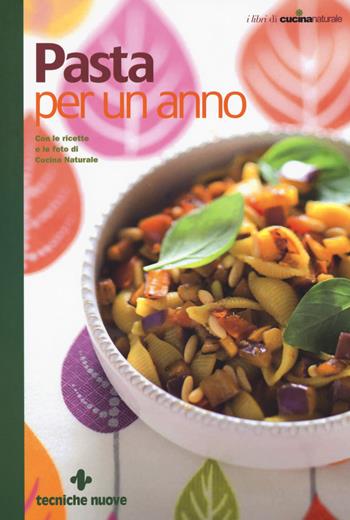 Pasta per un anno. Con le ricette e le foto di Cucina Naturale  - Libro Tecniche Nuove 2018, I libri di cucina naturale | Libraccio.it