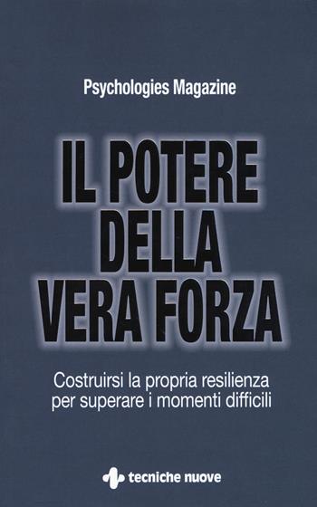 Il potere della vera forza. Costruirsi la propria resilienza per superare i momenti difficili  - Libro Tecniche Nuove 2018, Crescita personale | Libraccio.it