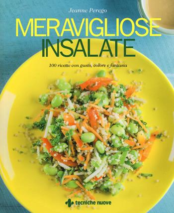 Meravigliose insalate. 100 ricette con gusto, colore e fantasia - Jeanne Perego - Libro Tecniche Nuove 2018, Natura e salute | Libraccio.it