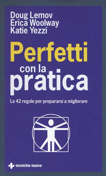 Perfetti con la pratica. Le 42 regole per prepararsi a migliorare - Doug Lemov, Erica Woolway, Katie Yezzi - Libro Tecniche Nuove 2018, Crescita personale | Libraccio.it