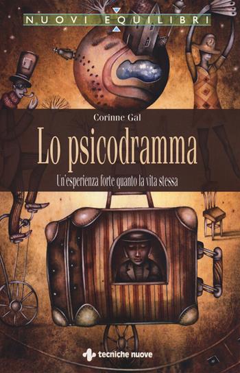 Lo psicodramma. Un'esperienza forte quanto la vita stessa - Corinne Gal - Libro Tecniche Nuove 2018, Nuovi equilibri | Libraccio.it