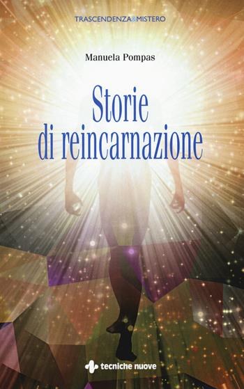 Storie di reincarnazione - Manuela Pompas - Libro Tecniche Nuove 2018, Trascendenza & mistero | Libraccio.it