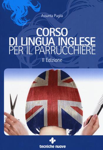 Corso di lingua inglese per il parrucchiere - Assunta Puglia - Libro Tecniche Nuove 2019, Acconciatura | Libraccio.it