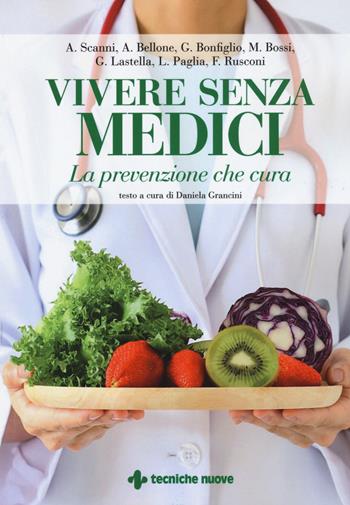 Vivere senza medici. La prevenzione che cura  - Libro Tecniche Nuove 2018, Natura e salute | Libraccio.it