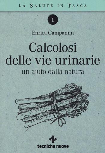 Calcolosi delle vie urinarie. Un aiuto dalla natura - Enrica Campanini - Libro Tecniche Nuove 2019, La salute in tasca | Libraccio.it