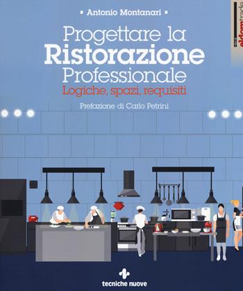 Progettare la ristorazione professionale. Logiche, spazi, requisiti - Antonio Montanari - Libro Tecniche Nuove 2019, I libri di Eldomtrade | Libraccio.it