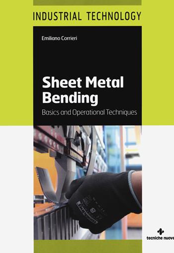 Sheet metal bending. Basics and operational techniques - Emiliano Corrieri - Libro Tecniche Nuove 2019, Tecnologie industriali | Libraccio.it