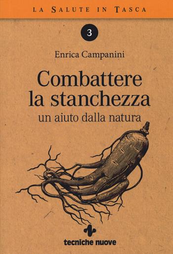 Combattere la stanchezza. Un aiuto dalla natura - Enrica Campanini - Libro Tecniche Nuove 2019, La salute in tasca | Libraccio.it