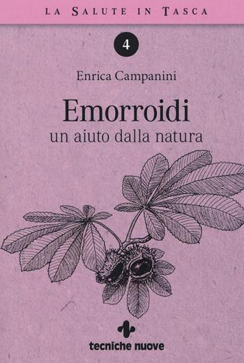 Emorroidi. Un aiuto dalla natura - Enrica Campanini - Libro Tecniche Nuove 2019, La salute in tasca | Libraccio.it