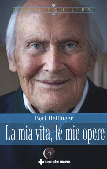 La mia vita, le mie opere - Bert Hellinger, Hanne-Lore Heilmann - Libro Tecniche Nuove 2020, Nuovi equilibri | Libraccio.it