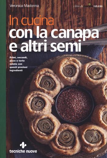 In cucina con la canapa e altri semi - Veronica Madonna - Libro Tecniche Nuove 2019, Le guide di Natura & Salute | Libraccio.it
