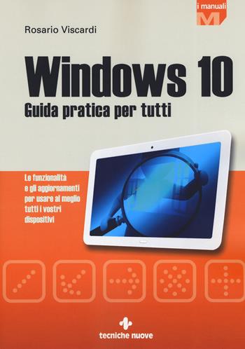 Windows 10. Guida pratica per tutti. Le funzionalità e gli aggiornamenti per usare al meglio tutti i vostri dispositivi. Nuova ediz. - Rosario Viscardi - Libro Tecniche Nuove 2019, I Manuali | Libraccio.it