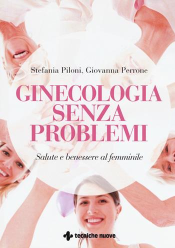 Ginecologia senza problemi. Salute e benessere al femminile - Stefania Piloni, Giovanna Perrone - Libro Tecniche Nuove 2019, Le guide della salute | Libraccio.it