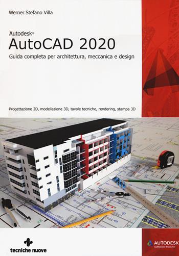 Autodesk® AutoCad 2020. Guida completa per architettura, meccanica e design - Werner Stefano Villa - Libro Tecniche Nuove 2019, AM4 Educational | Libraccio.it