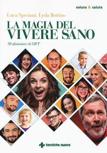 La magia del vivere sano. 50 sfumature di GIFT - Lyda Bottino, Luca Speciani - Libro Tecniche Nuove 2019, Natura e salute | Libraccio.it