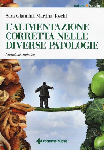 L' alimentazione corretta nelle diverse patologie. Nutrizione eubiotica - Sara Giannini, Martina Toschi - Libro Tecniche Nuove 2019, Natura e salute | Libraccio.it