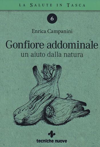 Gonfiore addominale. Un aiuto dalla natura - Enrica Campanini - Libro Tecniche Nuove 2019, La salute in tasca | Libraccio.it