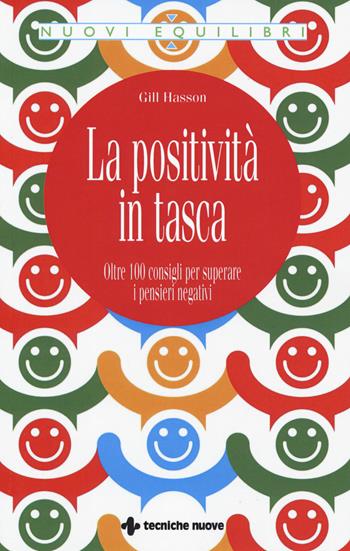 La positività in tasca. Oltre 100 consigli per superare i pensieri negativi - Gill Hasson - Libro Tecniche Nuove 2019, Nuovi equilibri | Libraccio.it