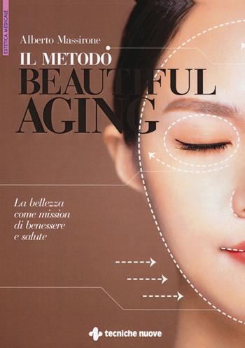 Il metodo Beautiful aging. La bellezza come mission di benessere - Alberto Massirone - Libro Tecniche Nuove 2019, Natura e salute | Libraccio.it
