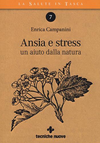 Ansia e stress. Un aiuto dalla natura - Enrica Campanini - Libro Tecniche Nuove 2020, La salute in tasca | Libraccio.it
