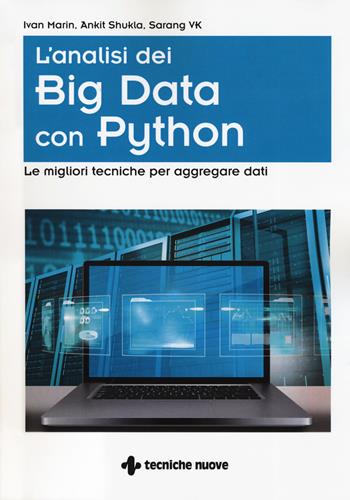 L' analisi dei big data con Python. Le migliori tecniche per aggregare i dati - Ivan Marin, Ankit Shukla, Sarang VK - Libro Tecniche Nuove 2019, Tecnologie | Libraccio.it