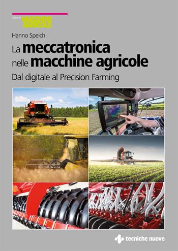 La meccatronica nelle macchine agricole. Dal digitale al Precision Farming - Hanno Speich - Libro Tecniche Nuove 2020, I libri di macchine agricole | Libraccio.it