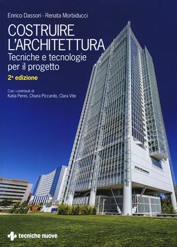 Costruire l'architettura. Tecniche e tecnologie per il progetto - Enrico Dassori, Renata Morbiducci - Libro Tecniche Nuove 2020 | Libraccio.it