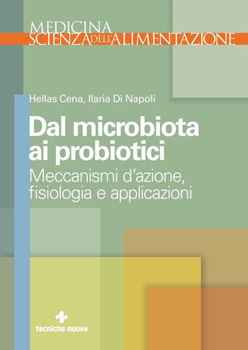 Dal microbiota ai probiotici. Meccanismi d'azione, fisiologia e applicazioni - Hellas Cena, Ilaria Di Napoli - Libro Tecniche Nuove 2019 | Libraccio.it
