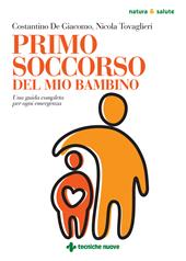 Primo soccorso del mio bambino. Una guida completa per ogni emergenza