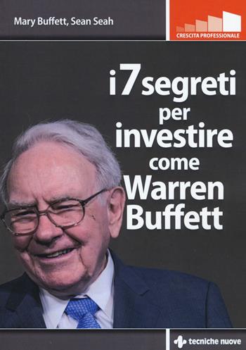I 7 segreti per investire come Warren Buffet - Mary Buffett, Sean Seah - Libro Tecniche Nuove 2020, Crescita personale | Libraccio.it
